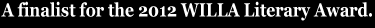 A finalist for the 2012 WILLA Literary Award